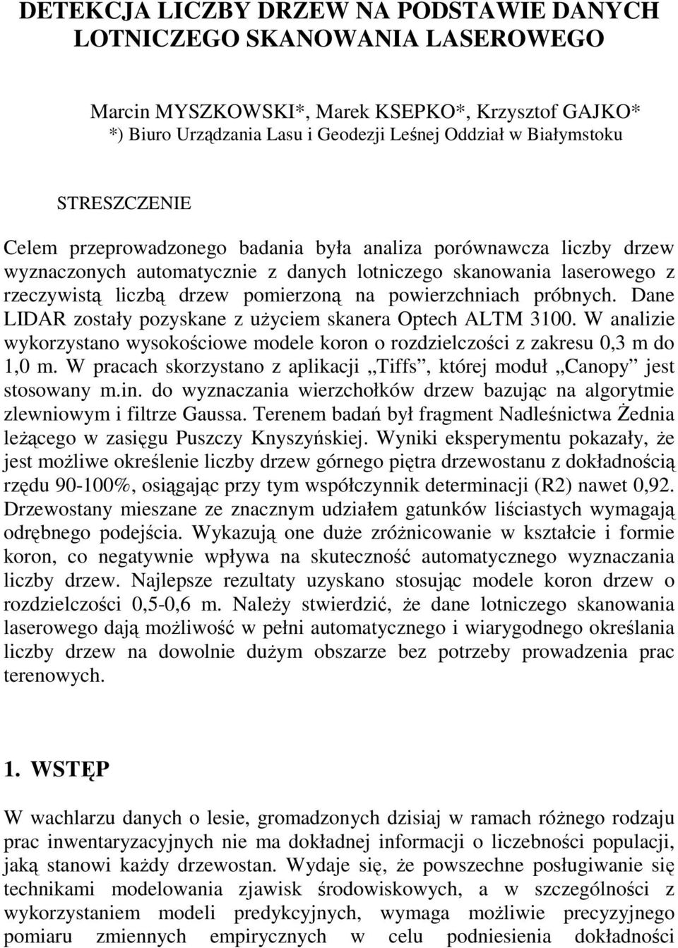 powierzchniach próbnych. Dane LIDAR zostały pozyskane z uŝyciem skanera Optech ALTM 3100. W analizie wykorzystano wysokościowe modele koron o rozdzielczości z zakresu 0,3 m do 1,0 m.