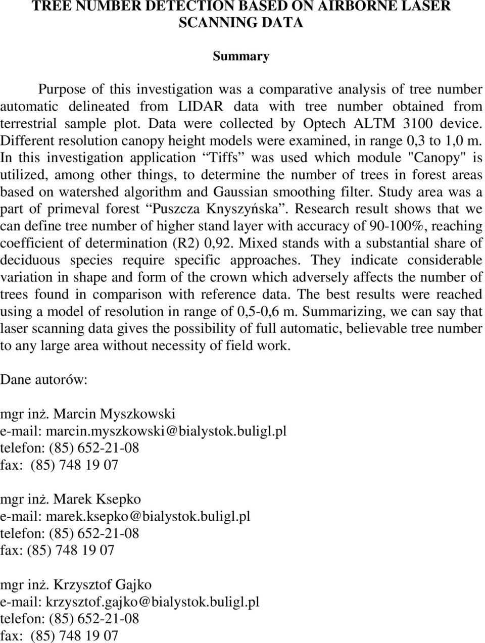 In this investigation application Tiffs was used which module "Canopy" is utilized, among other things, to determine the number of trees in forest areas based on watershed algorithm and Gaussian