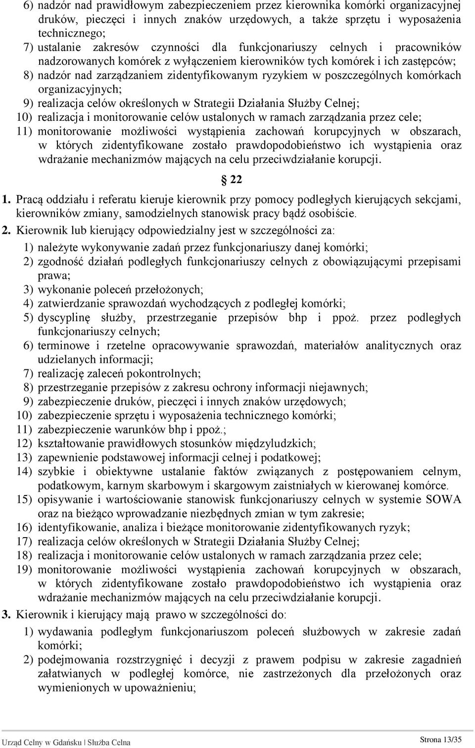 komórkach organizacyjnych; 9) realizacja celów określonych w Strategii Działania Służby Celnej; 10) realizacja i monitorowanie celów ustalonych w ramach zarządzania przez cele; 11) monitorowanie