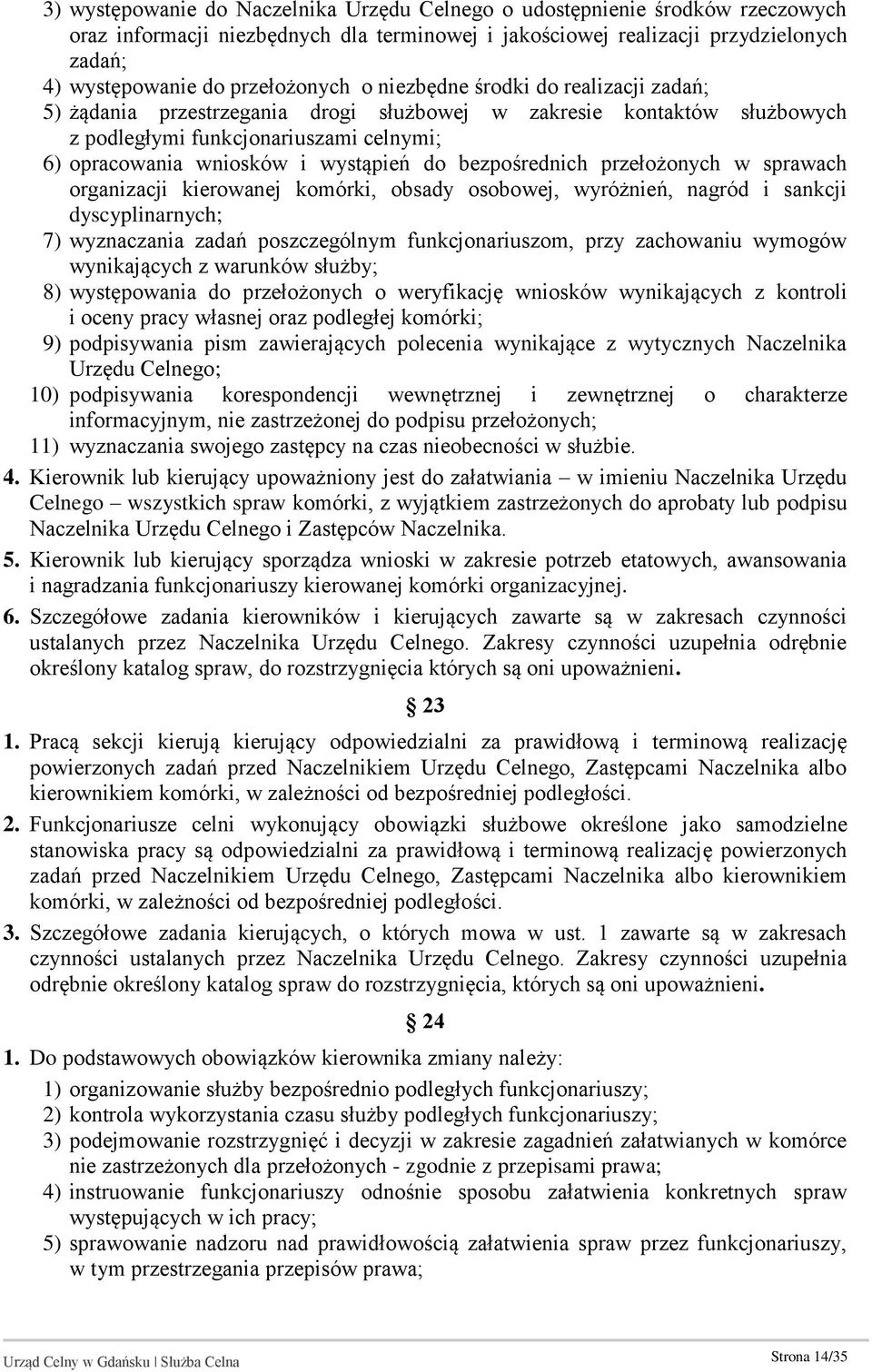 wystąpień do bezpośrednich przełożonych w sprawach organizacji kierowanej komórki, obsady osobowej, wyróżnień, nagród i sankcji dyscyplinarnych; 7) wyznaczania zadań poszczególnym funkcjonariuszom,