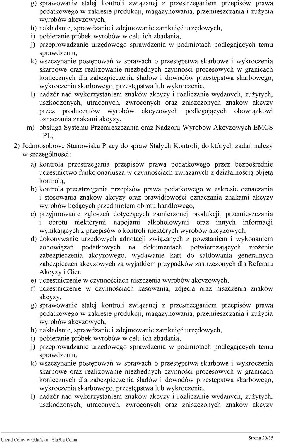 sprawach o przestępstwa skarbowe i wykroczenia skarbowe oraz realizowanie niezbędnych czynności procesowych w granicach koniecznych dla zabezpieczenia śladów i dowodów przestępstwa skarbowego,