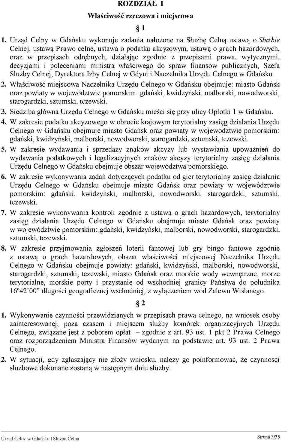 działając zgodnie z przepisami prawa, wytycznymi, decyzjami i poleceniami ministra właściwego do spraw finansów publicznych, Szefa Służby Celnej, Dyrektora Izby Celnej w Gdyni i Naczelnika Urzędu