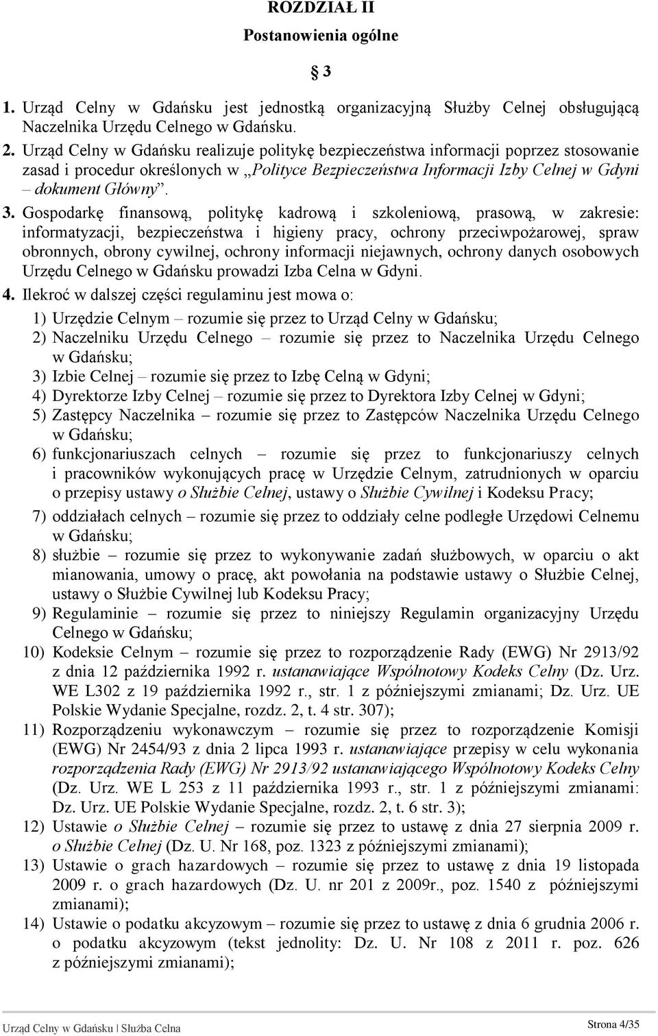 Gospodarkę finansową, politykę kadrową i szkoleniową, prasową, w zakresie: informatyzacji, bezpieczeństwa i higieny pracy, ochrony przeciwpożarowej, spraw obronnych, obrony cywilnej, ochrony