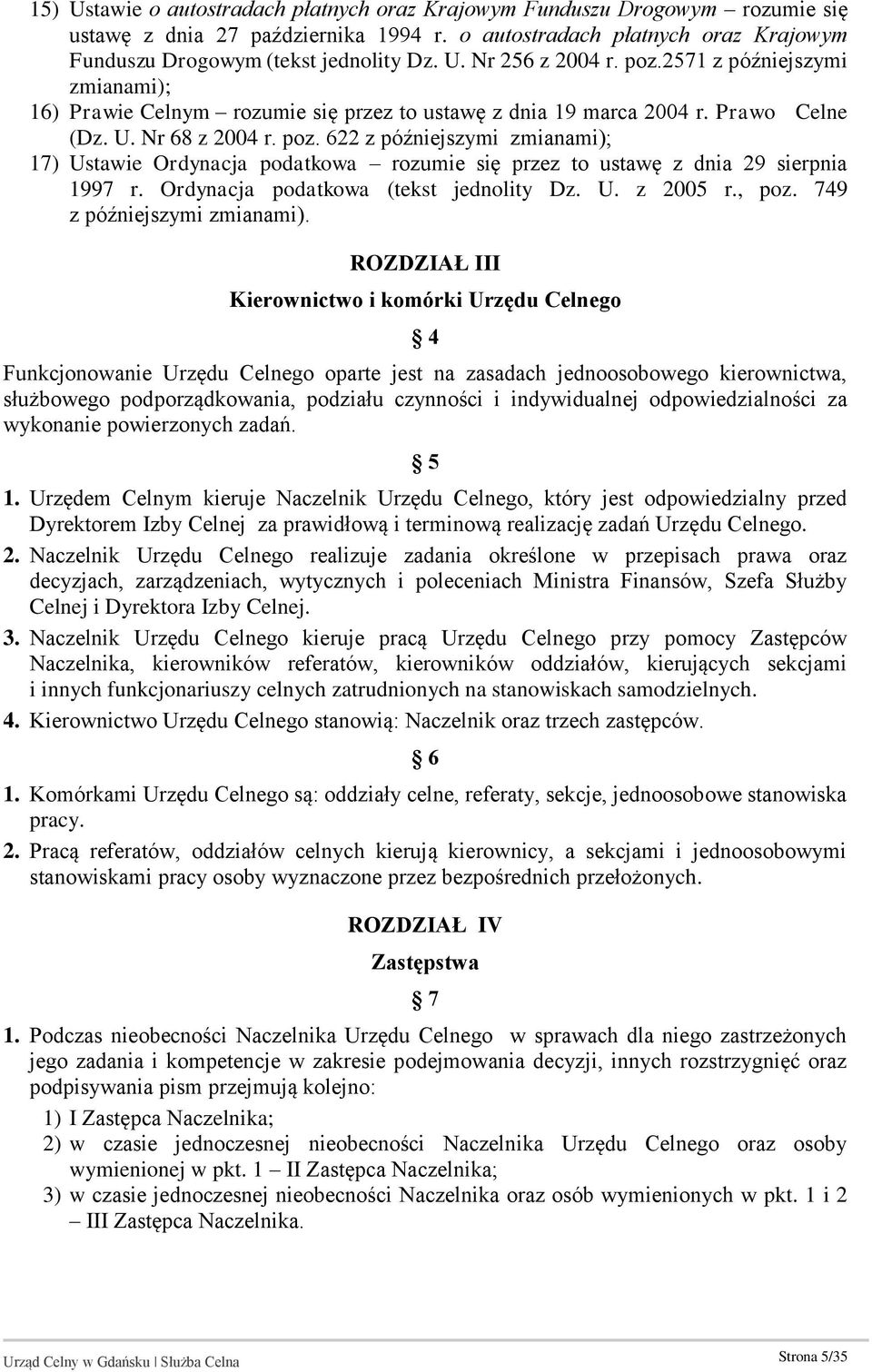 622 z późniejszymi zmianami); 17) Ustawie Ordynacja podatkowa rozumie się przez to ustawę z dnia 29 sierpnia 1997 r. Ordynacja podatkowa (tekst jednolity Dz. U. z 2005 r., poz.