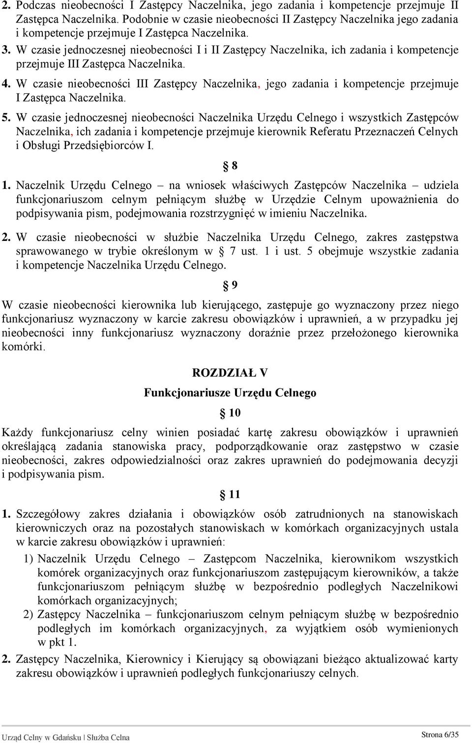 W czasie jednoczesnej nieobecności I i II Zastępcy Naczelnika, ich zadania i kompetencje przejmuje III Zastępca Naczelnika. 4.