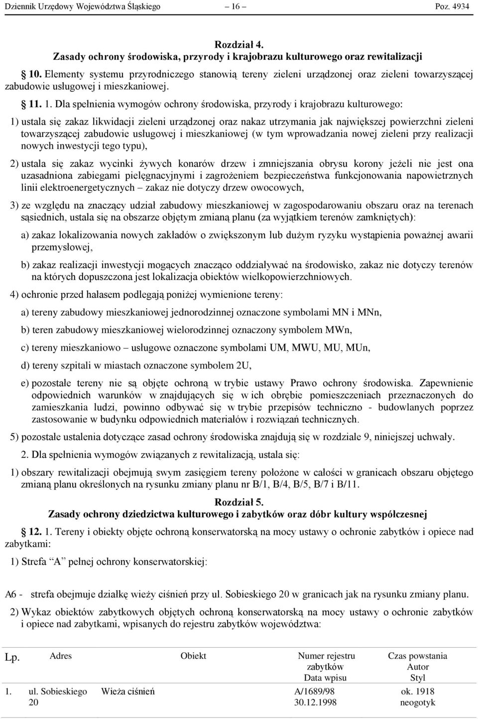 . 1. Dla spełnienia wymogów ochrony środowiska, przyrody i krajobrazu kulturowego: 1) ustala się zakaz likwidacji zieleni urządzonej oraz nakaz utrzymania jak największej powierzchni zieleni