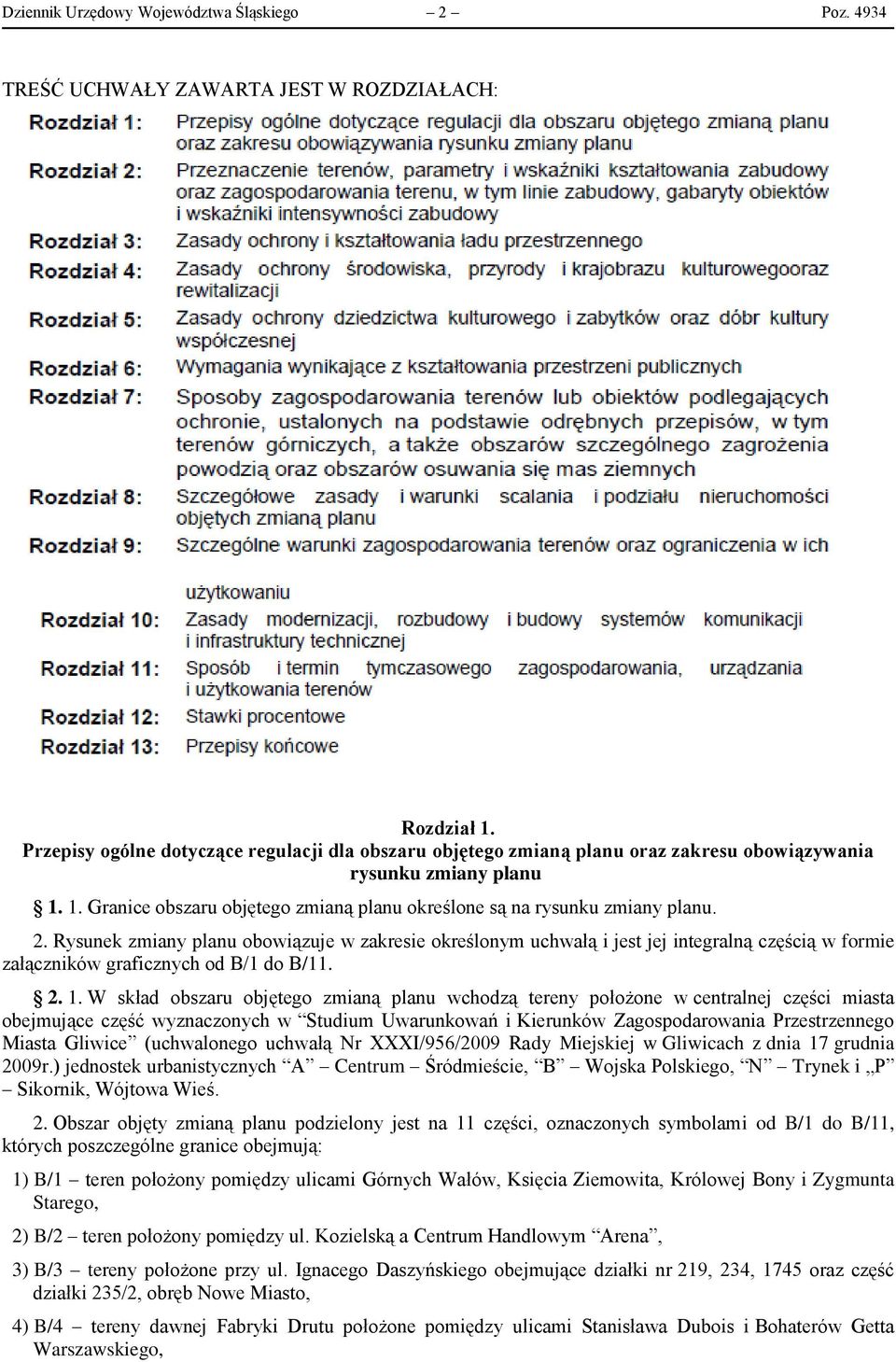 2. Rysunek zmiany planu obowiązuje w zakresie określonym uchwałą i jest jej integralną częścią w formie załączników graficznych od B/1 do B/11. 2. 1.