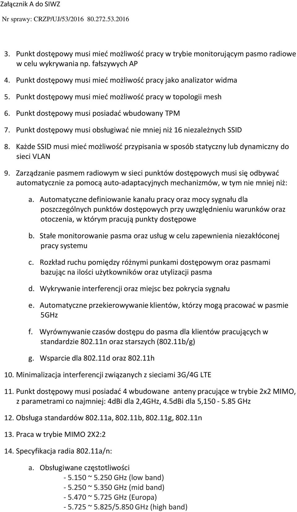 Każde SSID musi mieć możliwość przypisania w sposób statyczny lub dynamiczny do sieci VLAN 9.