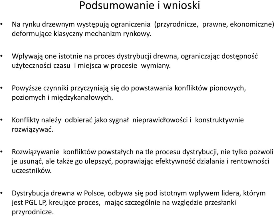 Powyższe czynniki przyczyniają się do powstawania konfliktów pionowych, poziomych i międzykanałowych. Konflikty należy odbierać jako sygnał nieprawidłowości i konstruktywnie rozwiązywać.