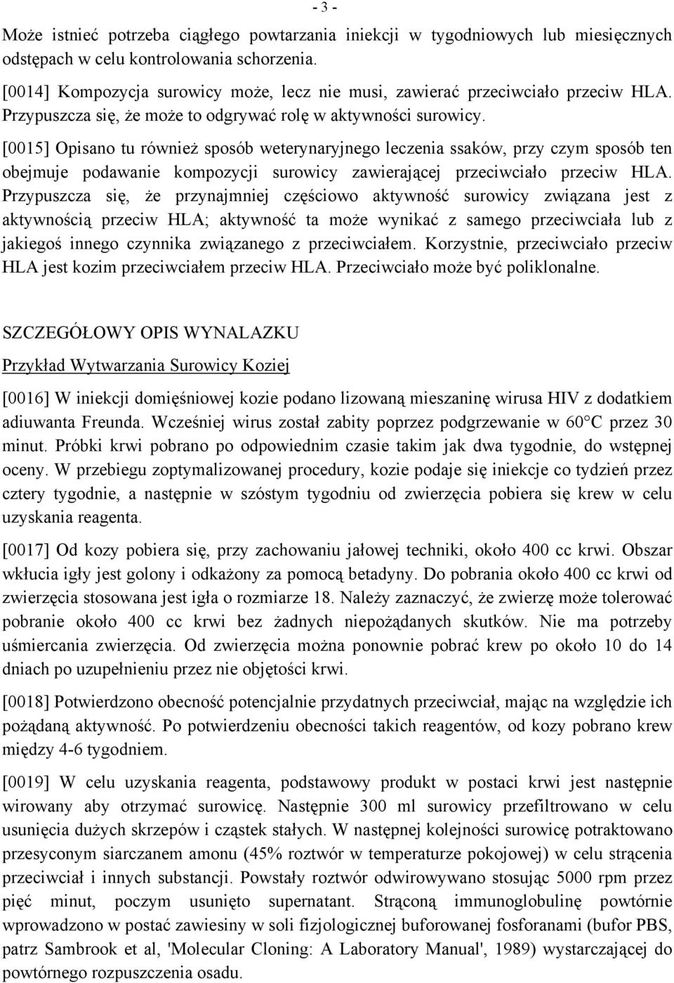 [0015] Opisano tu również sposób weterynaryjnego leczenia ssaków, przy czym sposób ten obejmuje podawanie kompozycji surowicy zawierającej przeciwciało przeciw HLA.