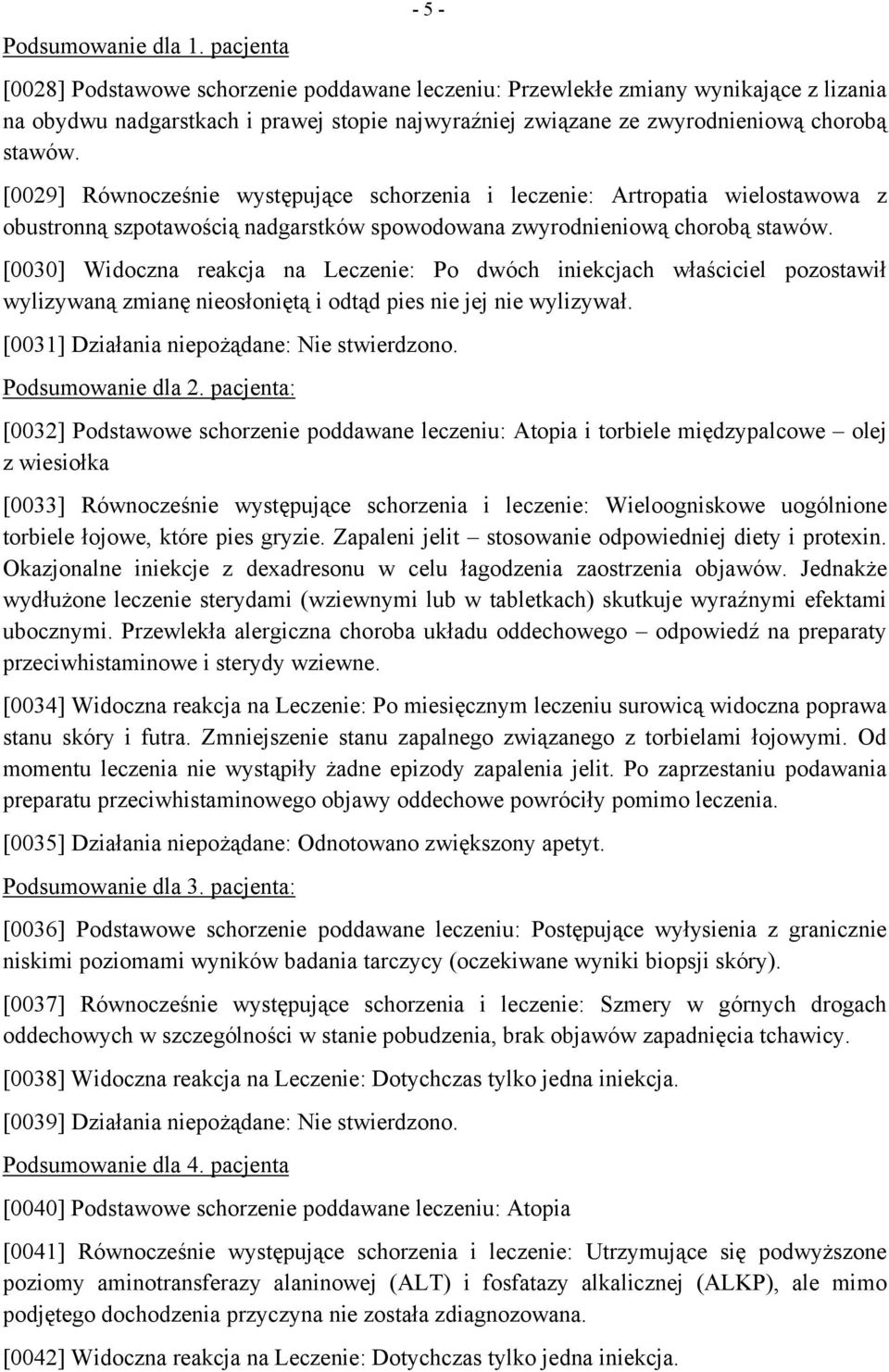 [0029] Równocześnie występujące schorzenia i leczenie: Artropatia wielostawowa z obustronną szpotawością nadgarstków spowodowana zwyrodnieniową chorobą stawów.