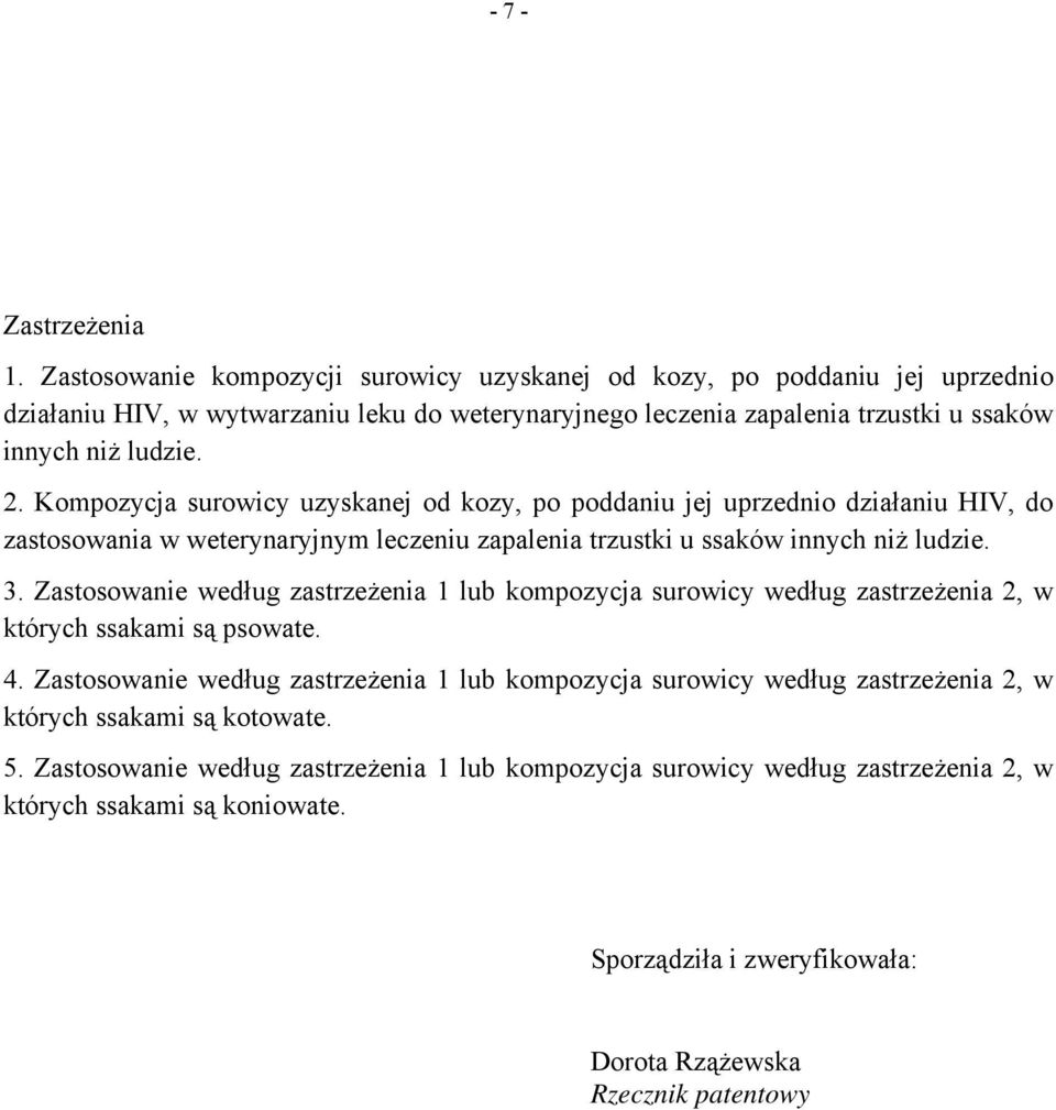 Kompozycja surowicy uzyskanej od kozy, po poddaniu jej uprzednio działaniu HIV, do zastosowania w weterynaryjnym leczeniu zapalenia trzustki u ssaków innych niż ludzie. 3.