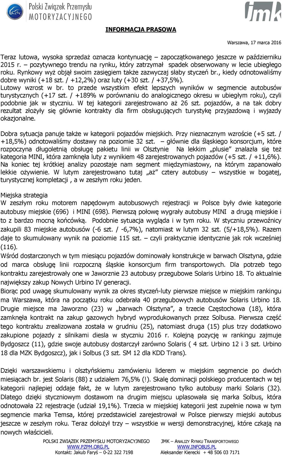 to przede wszystkim efekt lepszych wyników w segmencie autobusów turystycznych (+17 szt. / +189% w porównaniu do analogicznego okresu w ubiegłym roku), czyli podobnie jak w styczniu.