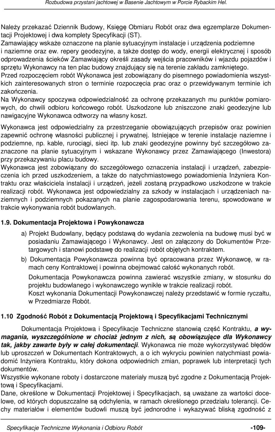 repery geodezyjne, a także dostęp do wody, energii elektrycznej i sposób odprowadzenia ścieków Zamawiający określi zasady wejścia pracowników i wjazdu pojazdów i sprzętu Wykonawcy na ten plac budowy