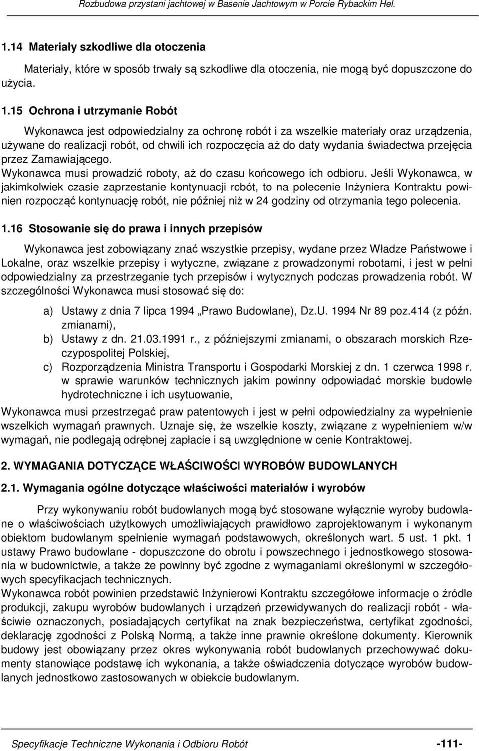 świadectwa przejęcia przez Zamawiającego. Wykonawca musi prowadzić roboty, aż do czasu końcowego ich odbioru.