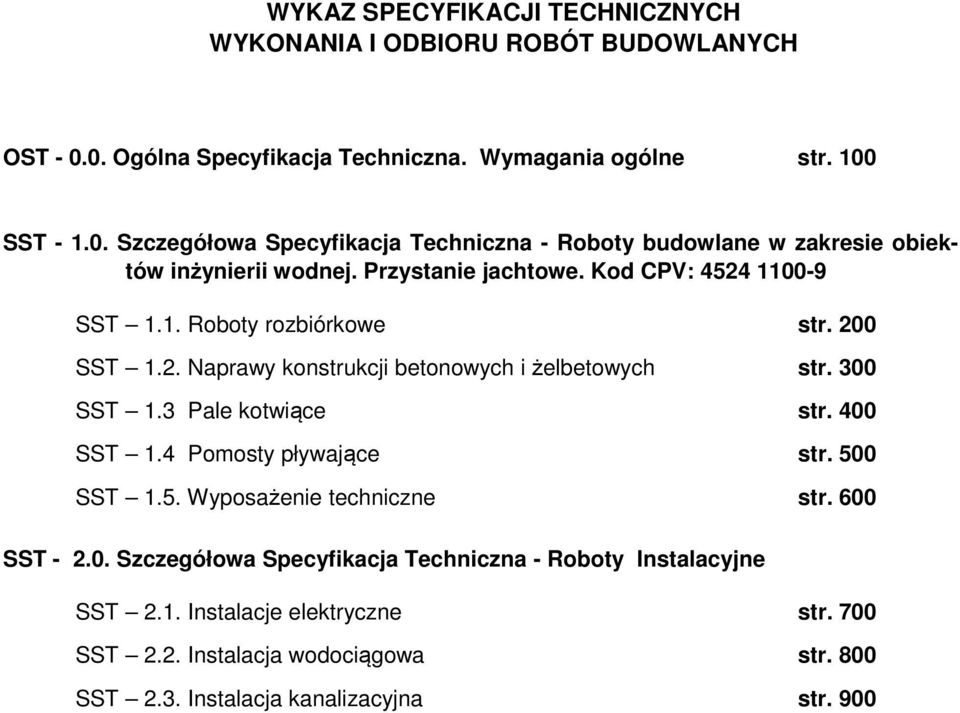 400 SST 1.4 Pomosty pływające str. 500 SST 1.5. Wyposażenie techniczne str. 600 SST - 2.0. Szczegółowa Specyfikacja Techniczna - Roboty Instalacyjne SST 2.1. Instalacje elektryczne str.