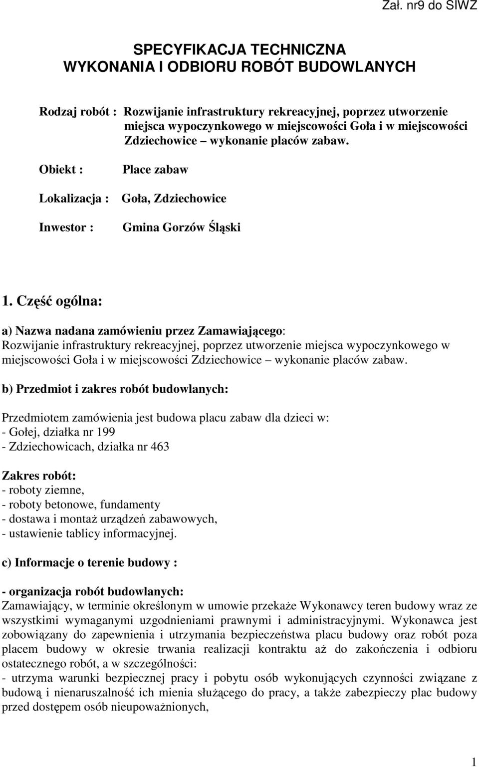 Część ogólna: a) Nazwa nadana zamówieniu przez Zamawiającego: Rozwijanie infrastruktury rekreacyjnej, poprzez utworzenie miejsca wypoczynkowego w miejscowości Goła i w miejscowości Zdziechowice