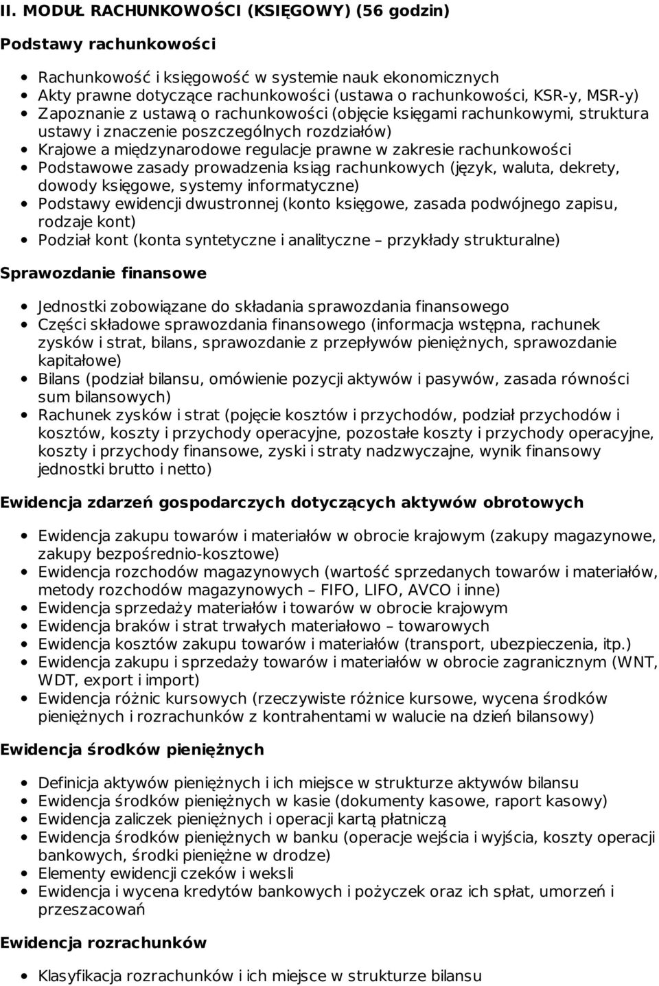 Podstawowe zasady prowadzenia ksiąg rachunkowych (język, waluta, dekrety, dowody księgowe, systemy informatyczne) Podstawy ewidencji dwustronnej (konto księgowe, zasada podwójnego zapisu, rodzaje