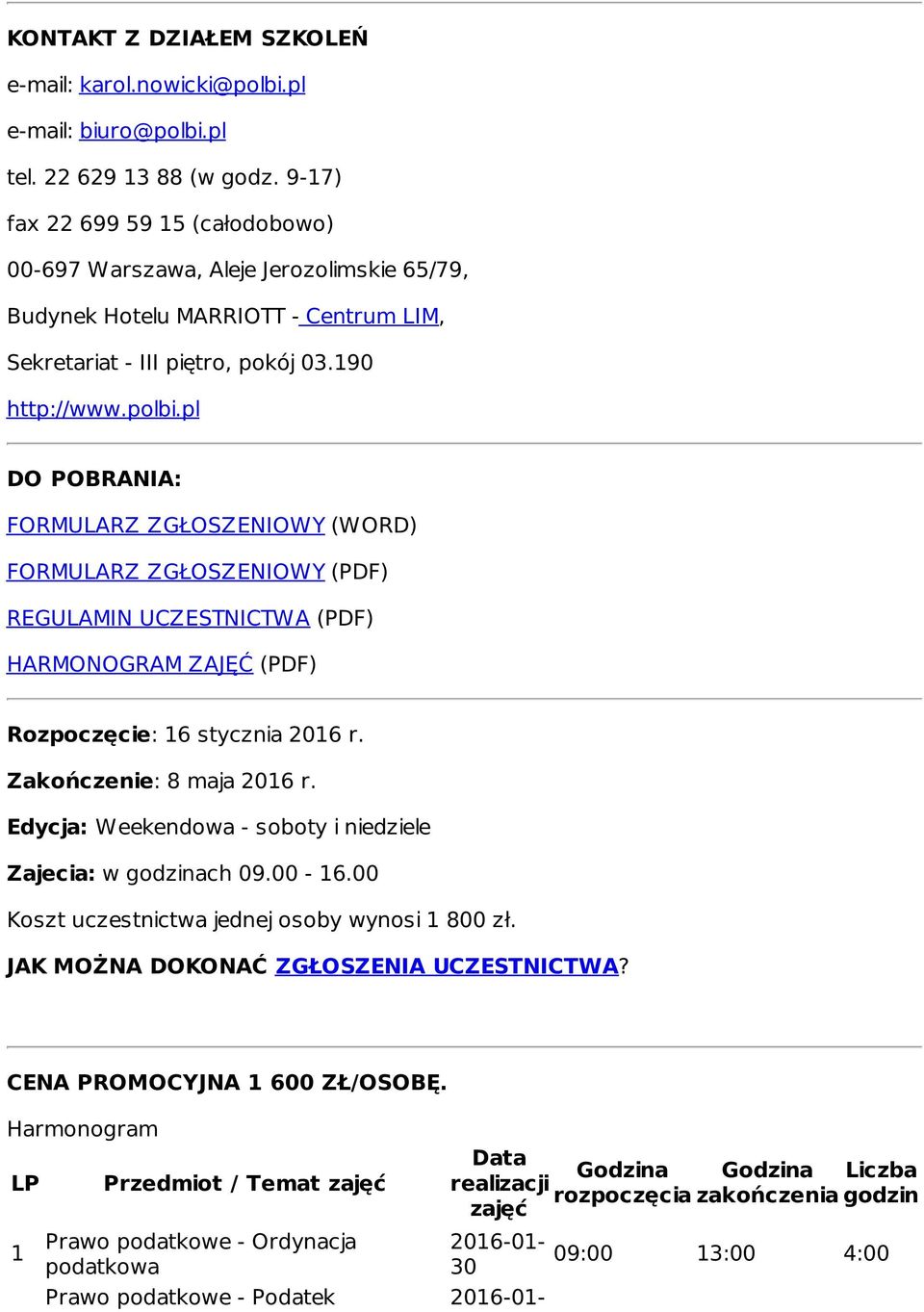 pl DO POBRANIA: FORMULARZ ZGŁOSZENIOWY (WORD) FORMULARZ ZGŁOSZENIOWY (PDF) REGULAMIN UCZESTNICTWA (PDF) HARMONOGRAM ZAJĘĆ (PDF) Rozpoczęcie: 16 stycznia 2016 r. Zakończenie: 8 maja 2016 r.