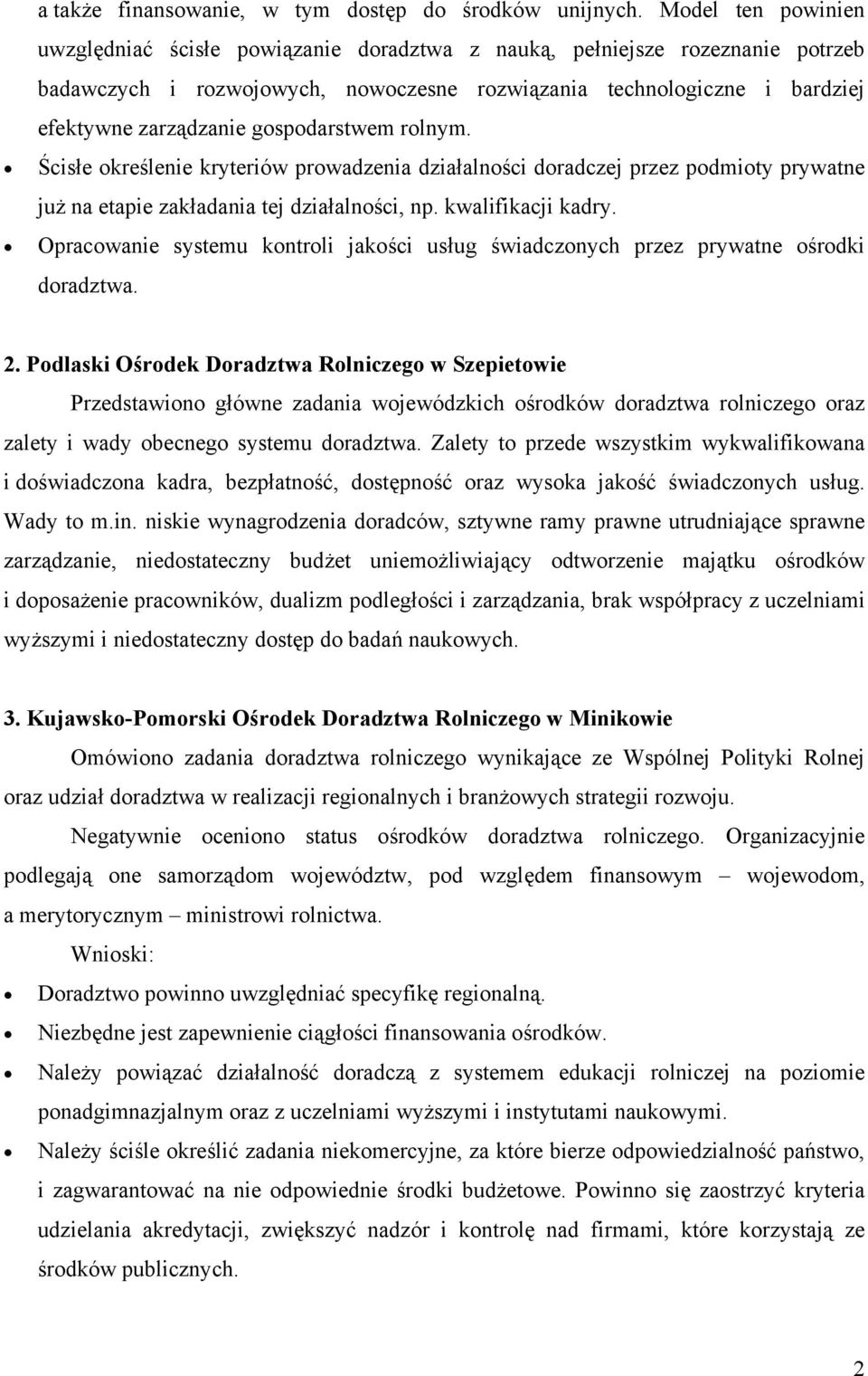 gospodarstwem rolnym. Ścisłe określenie kryteriów prowadzenia działalności doradczej przez podmioty prywatne już na etapie zakładania tej działalności, np. kwalifikacji kadry.