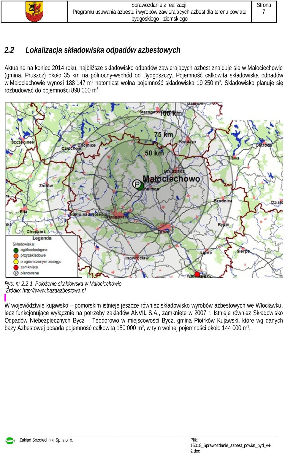 Składowisko planuje się rozbudować do pojemności 890 000 m 3. Rys. nr 2.2-1. Położenie skaldowska w Małociechowie Źródło: http://www.bazaazbestowa.