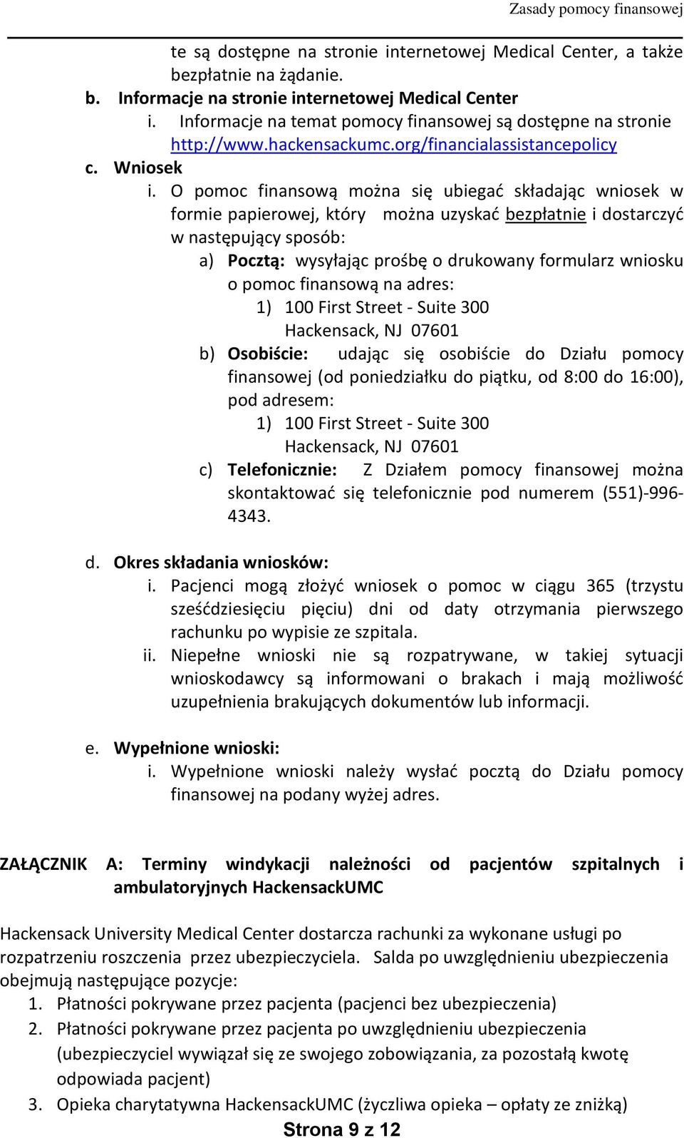 O pomoc finansową można się ubiegać składając wniosek w formie papierowej, który można uzyskać bezpłatnie i dostarczyć w następujący sposób: a) Pocztą: wysyłając prośbę o drukowany formularz wniosku