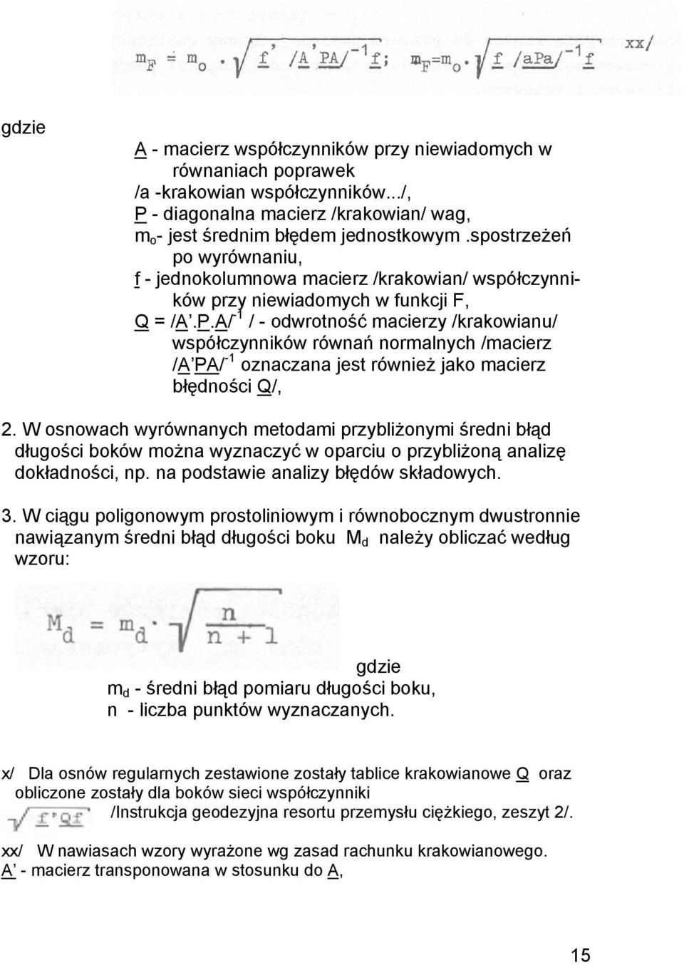 A/ -1 / - odwrotność macierzy /krakowianu/ współczynników równań normalnych /macierz /A PA/ -1 oznaczana jest również jako macierz błędności Q/, 2.