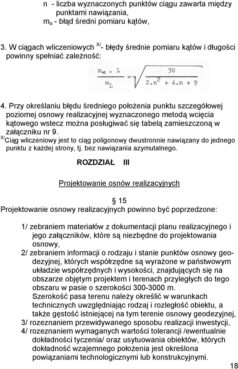 Przy określaniu błędu średniego położenia punktu szczegółowej poziomej osnowy realizacyjnej wyznaczonego metodą wcięcia kątowego wstecz można posługiwać się tabelą zamieszczoną w załączniku nr 9.