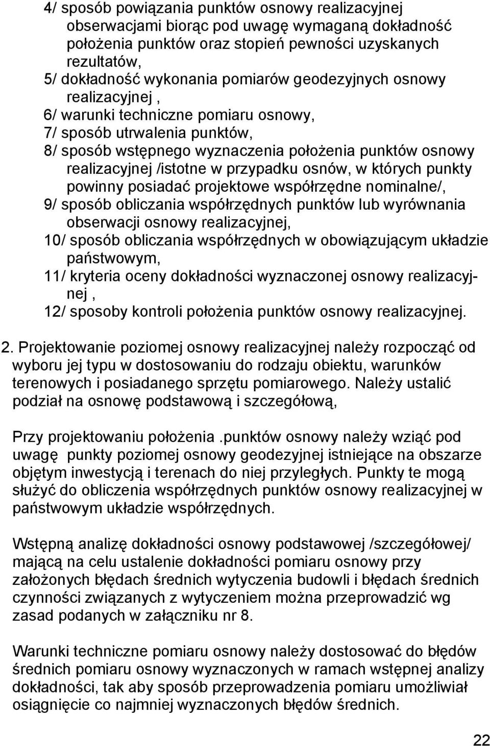 osnów, w których punkty powinny posiadać projektowe współrzędne nominalne/, 9/ sposób obliczania współrzędnych punktów lub wyrównania obserwacji osnowy realizacyjnej, 10/ sposób obliczania