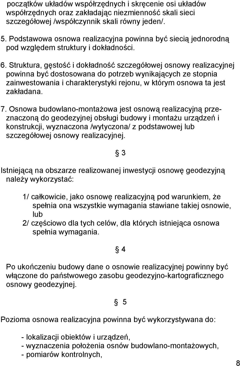 Struktura, gęstość i dokładność szczegółowej osnowy realizacyjnej powinna być dostosowana do potrzeb wynikających ze stopnia zainwestowania i charakterystyki rejonu, w którym osnowa ta jest zakładana.