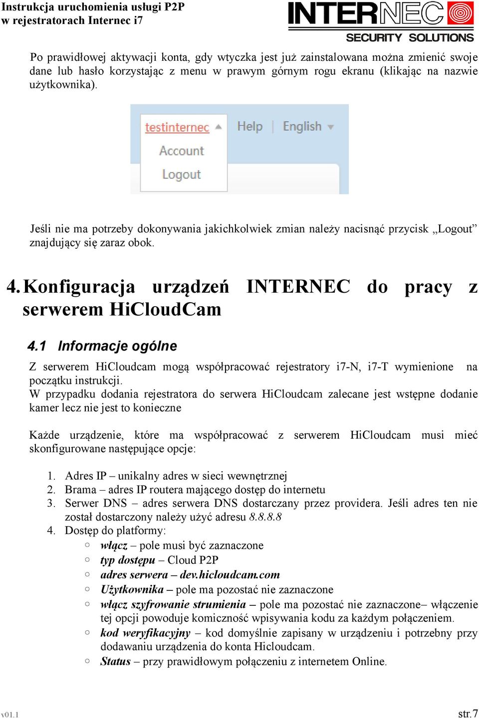 1 Informacje ogólne Z serwerem HiCloudcam mogą współpracować rejestratory i7-n, i7-t wymienione na początku instrukcji.