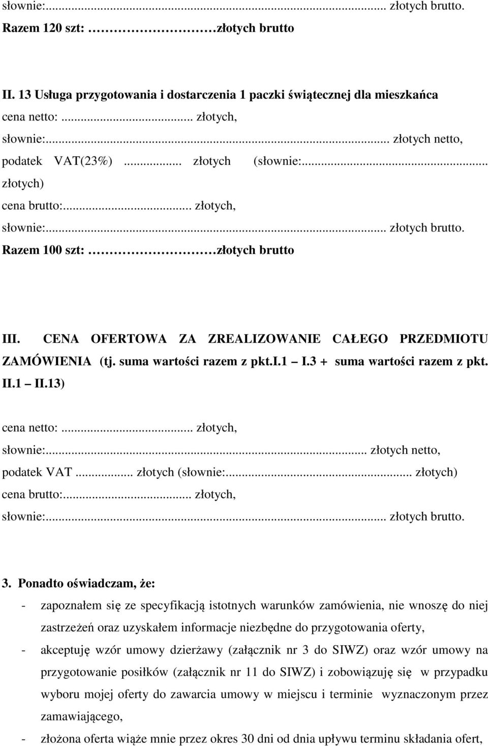 .. 3. Ponadto oświadczam, że: - zapoznałem się ze specyfikacją istotnych warunków zamówienia, nie wnoszę do niej zastrzeżeń oraz uzyskałem informacje niezbędne do przygotowania oferty, - akceptuję