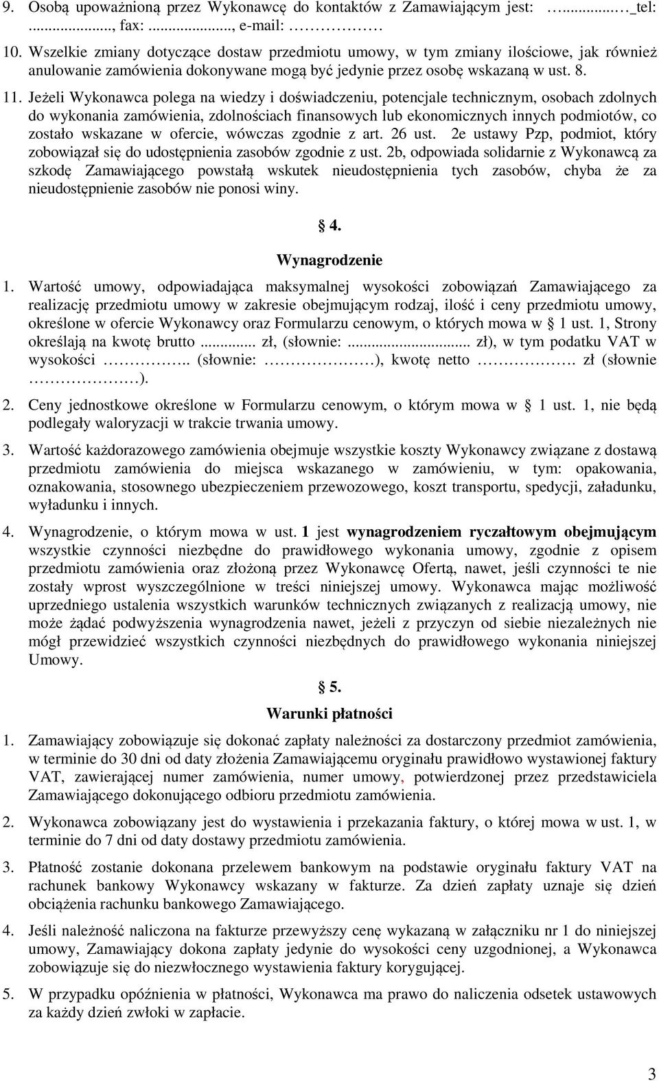 Jeżeli Wykonawca polega na wiedzy i doświadczeniu, potencjale technicznym, osobach zdolnych do wykonania zamówienia, zdolnościach finansowych lub ekonomicznych innych podmiotów, co zostało wskazane w