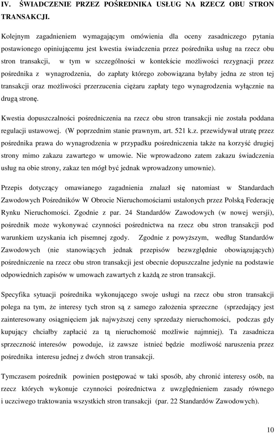 szczególności w kontekście moŝliwości rezygnacji przez pośrednika z wynagrodzenia, do zapłaty którego zobowiązana byłaby jedna ze stron tej transakcji oraz moŝliwości przerzucenia cięŝaru zapłaty