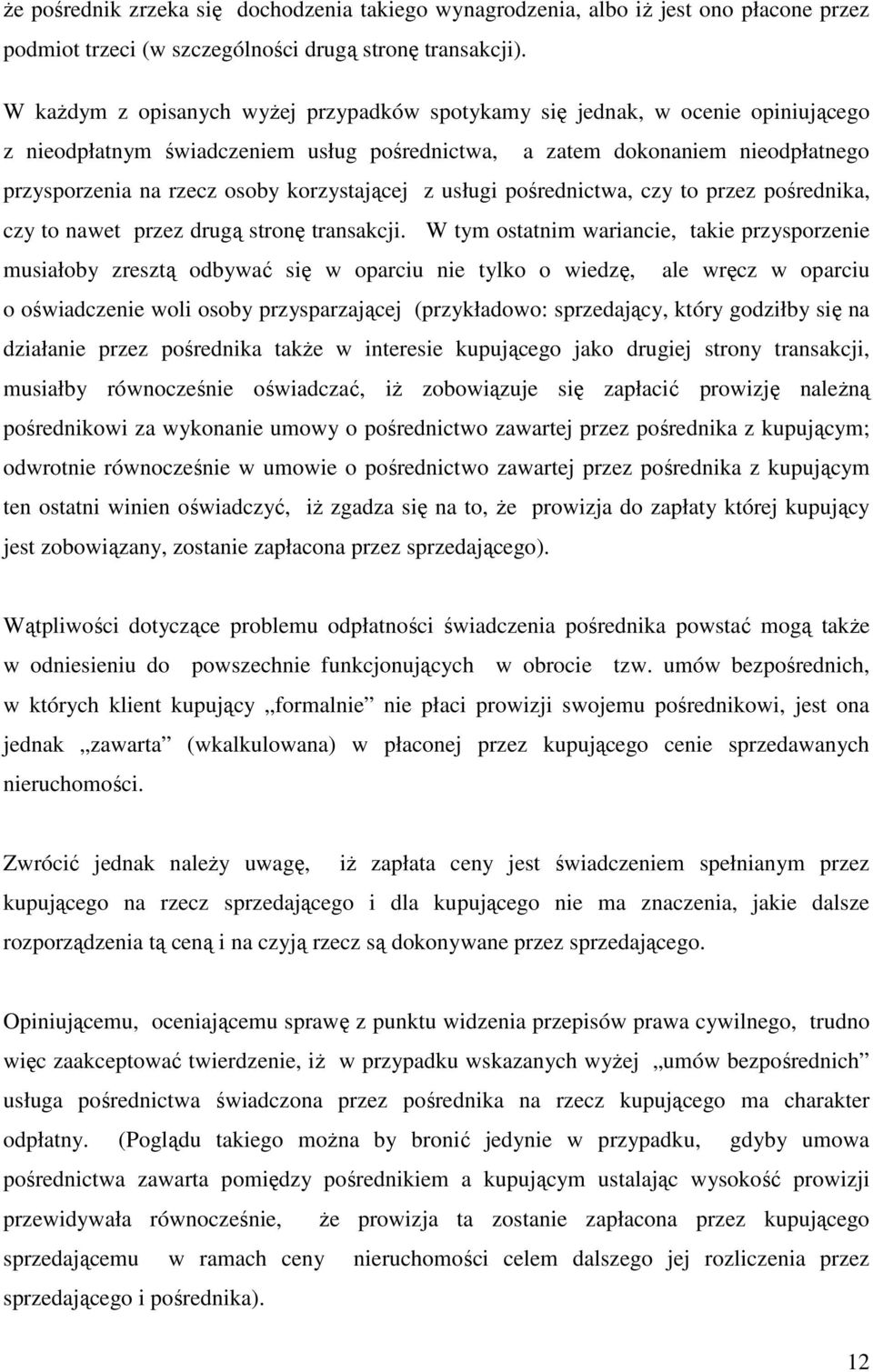 korzystającej z usługi pośrednictwa, czy to przez pośrednika, czy to nawet przez drugą stronę transakcji.