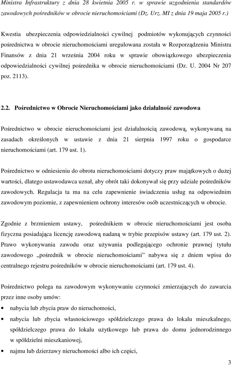 2004 roku w sprawie obowiązkowego ubezpieczenia odpowiedzialności cywilnej pośrednika w obrocie nieruchomościami (Dz. U. 2004 Nr 207 poz. 2113). 2.2. Pośrednictwo w Obrocie Nieruchomościami jako