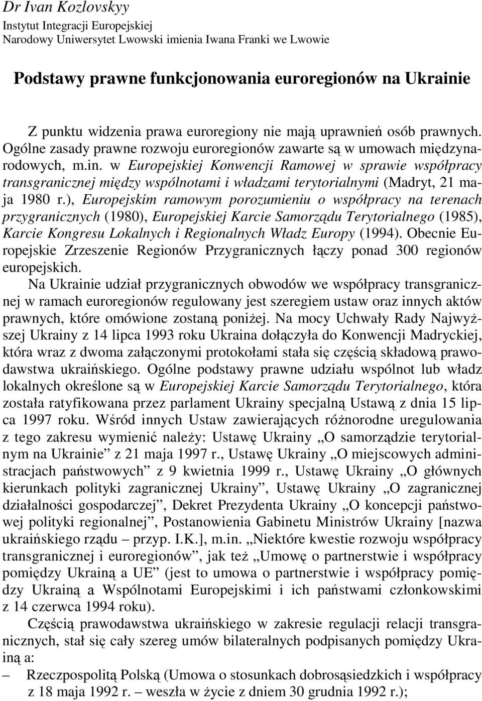 w Europejskiej Konwencji Ramowej w sprawie współpracy transgranicznej między wspólnotami i władzami terytorialnymi (Madryt, 21 maja 1980 r.