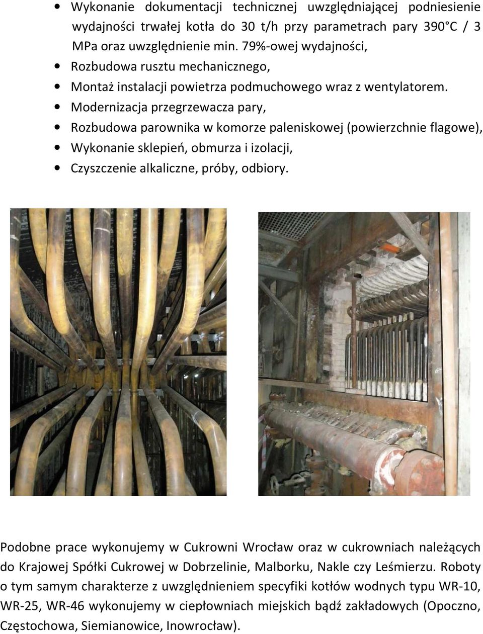 Modernizacja przegrzewacza pary, Rozbudowa parownika w komorze paleniskowej (powierzchnie flagowe), Wykonanie sklepień, obmurza i izolacji, Czyszczenie alkaliczne, próby, odbiory.