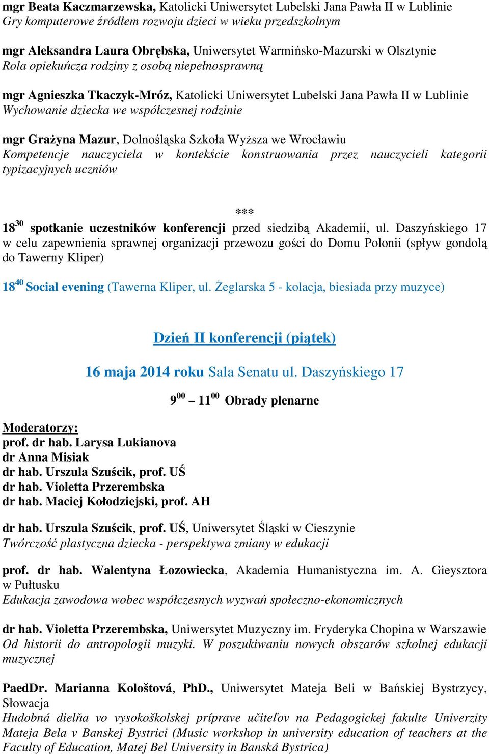 rodzinie mgr Grażyna Mazur, Dolnośląska Szkoła Wyższa we Wrocławiu Kompetencje nauczyciela w kontekście konstruowania przez nauczycieli kategorii typizacyjnych uczniów 18 30 spotkanie uczestników