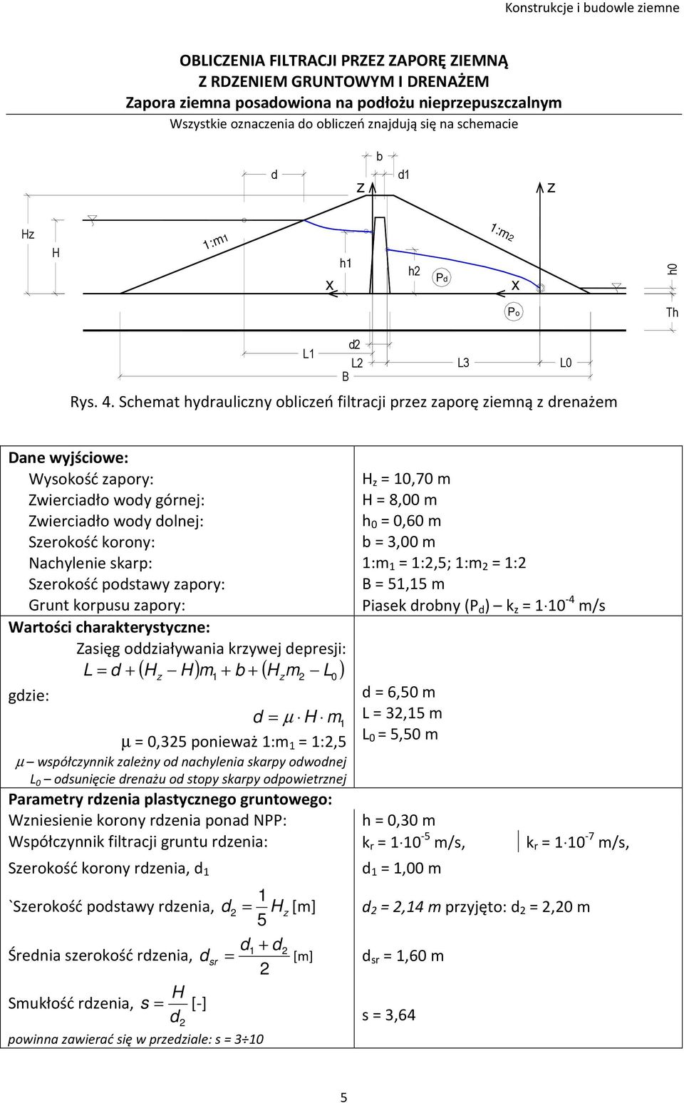 Sceat ydraulicny obliceń filtracji pre aporę ieną drenaże Dane wyjściowe: Wysoość apory: Zwierciadło wody górnej: Zwierciadło wody dolnej: Seroość orony: Nacylenie sarp: Seroość podstawy apory: runt