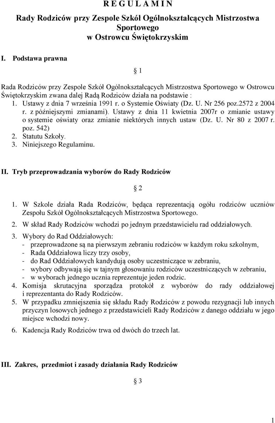 Ustawy z dnia 7 września 1991 r. o Systemie Oświaty (Dz. U. Nr 256 poz.2572 z 2004 r. z późniejszymi zmianami).