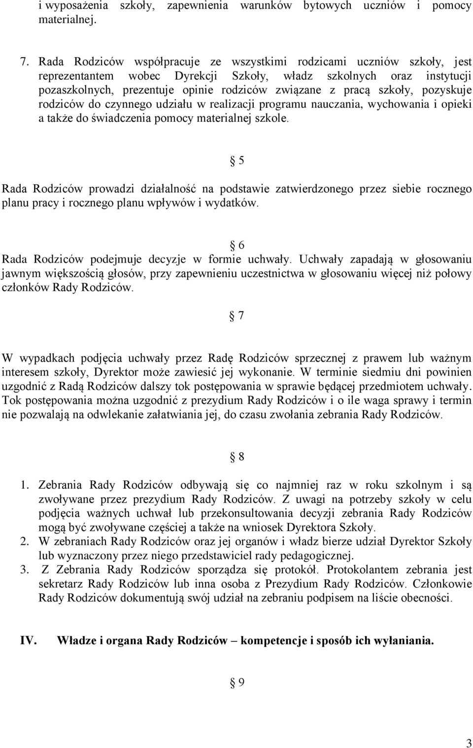 pracą szkoły, pozyskuje rodziców do czynnego udziału w realizacji programu nauczania, wychowania i opieki a także do świadczenia pomocy materialnej szkole.