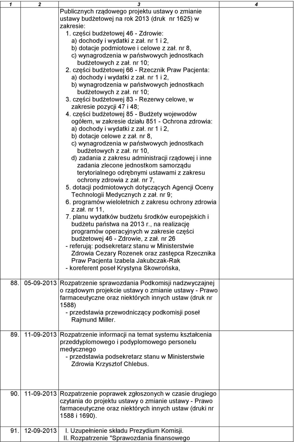 nr 1 i 2, b) wynagrodzenia w państwowych jednostkach budżetowych z zał. nr 10; 3. części budżetowej 83 - Rezerwy celowe, w zakresie pozycji 47 i 48; 4.