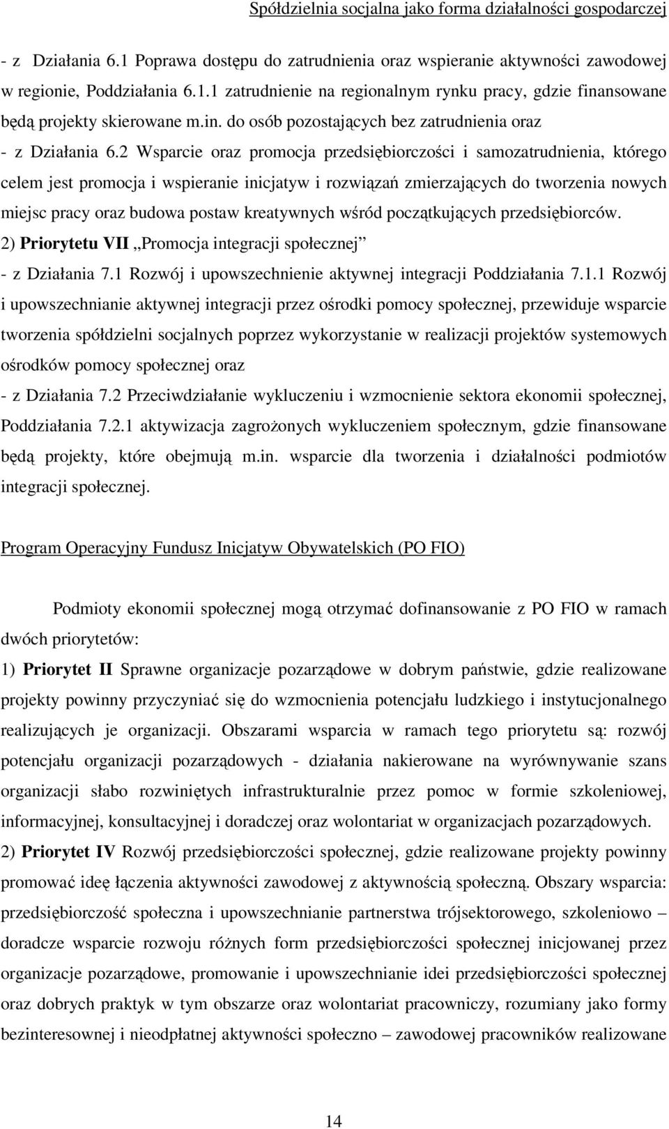 2 Wsparcie oraz promocja przedsiębiorczości i samozatrudnienia, którego celem jest promocja i wspieranie inicjatyw i rozwiązań zmierzających do tworzenia nowych miejsc pracy oraz budowa postaw