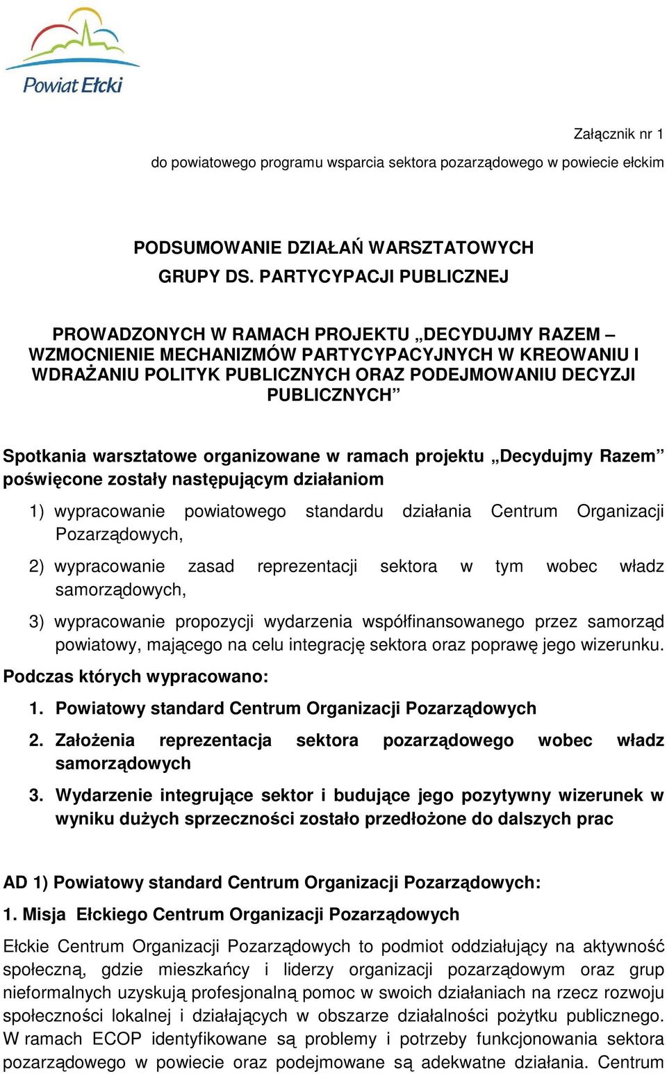 Spotkania warsztatowe organizowane w ramach projektu Decydujmy Razem poświęcone zostały następującym działaniom 1) wypracowanie powiatowego standardu działania Centrum Organizacji Pozarządowych, 2)