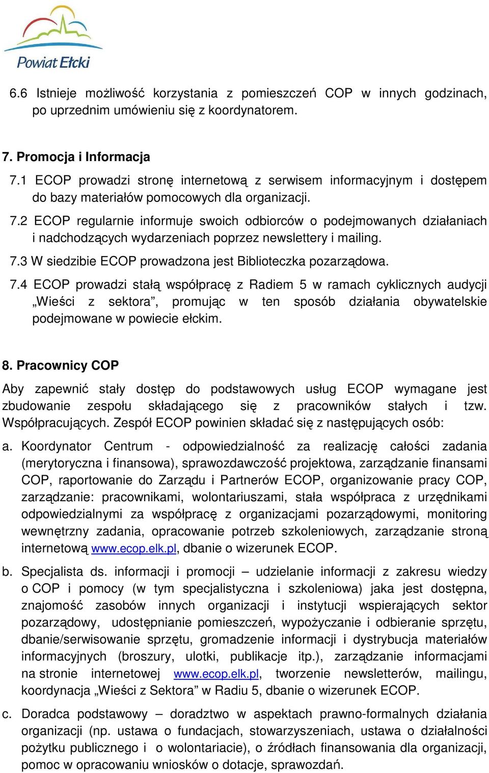 2 ECOP regularnie informuje swoich odbiorców o podejmowanych działaniach i nadchodzących wydarzeniach poprzez newslettery i mailing. 7.