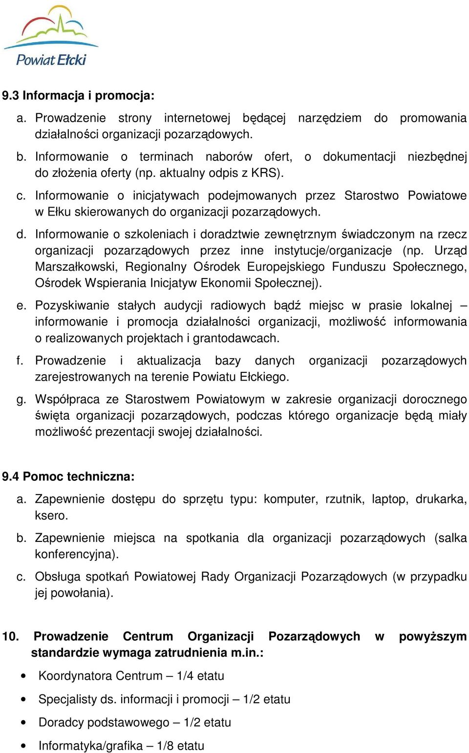 organizacji pozarządowych. d. Informowanie o szkoleniach i doradztwie zewnętrznym świadczonym na rzecz organizacji pozarządowych przez inne instytucje/organizacje (np.