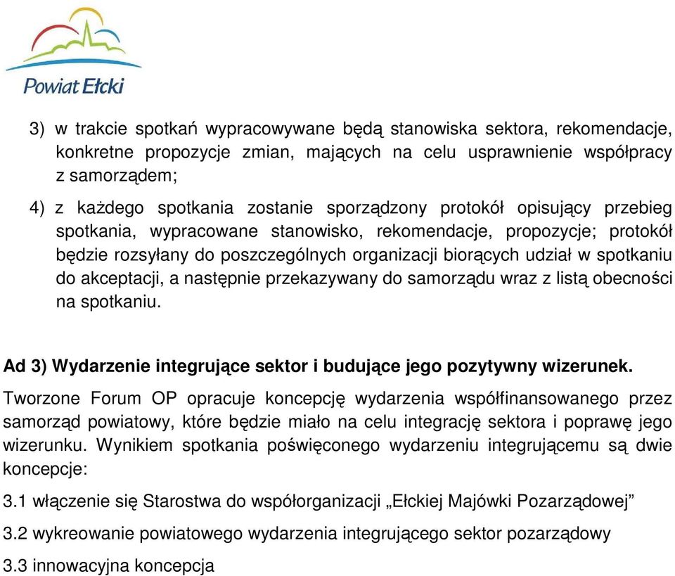 akceptacji, a następnie przekazywany do samorządu wraz z listą obecności na spotkaniu. Ad 3) Wydarzenie integrujące sektor i budujące jego pozytywny wizerunek.