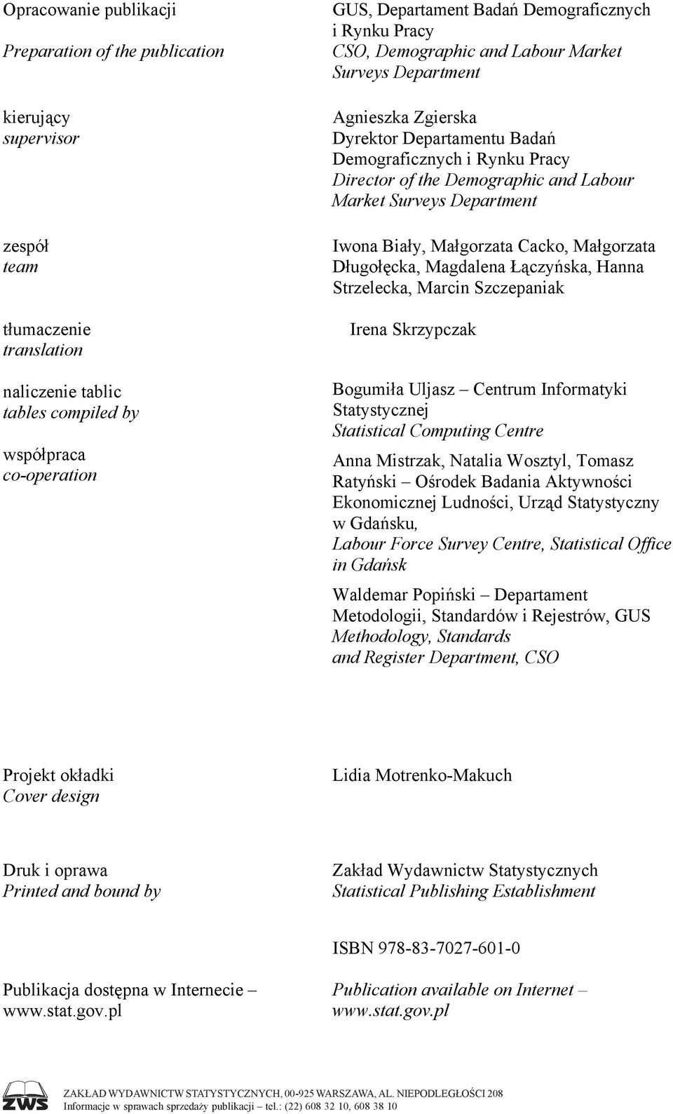 Market Surveys Department Iwona Biały, Małgorzata Cacko, Małgorzata Długołęcka, Magdalena Łączyńska, Hanna Strzelecka, Marcin Szczepaniak Irena Skrzypczak Bogumiła Uljasz Centrum Informatyki