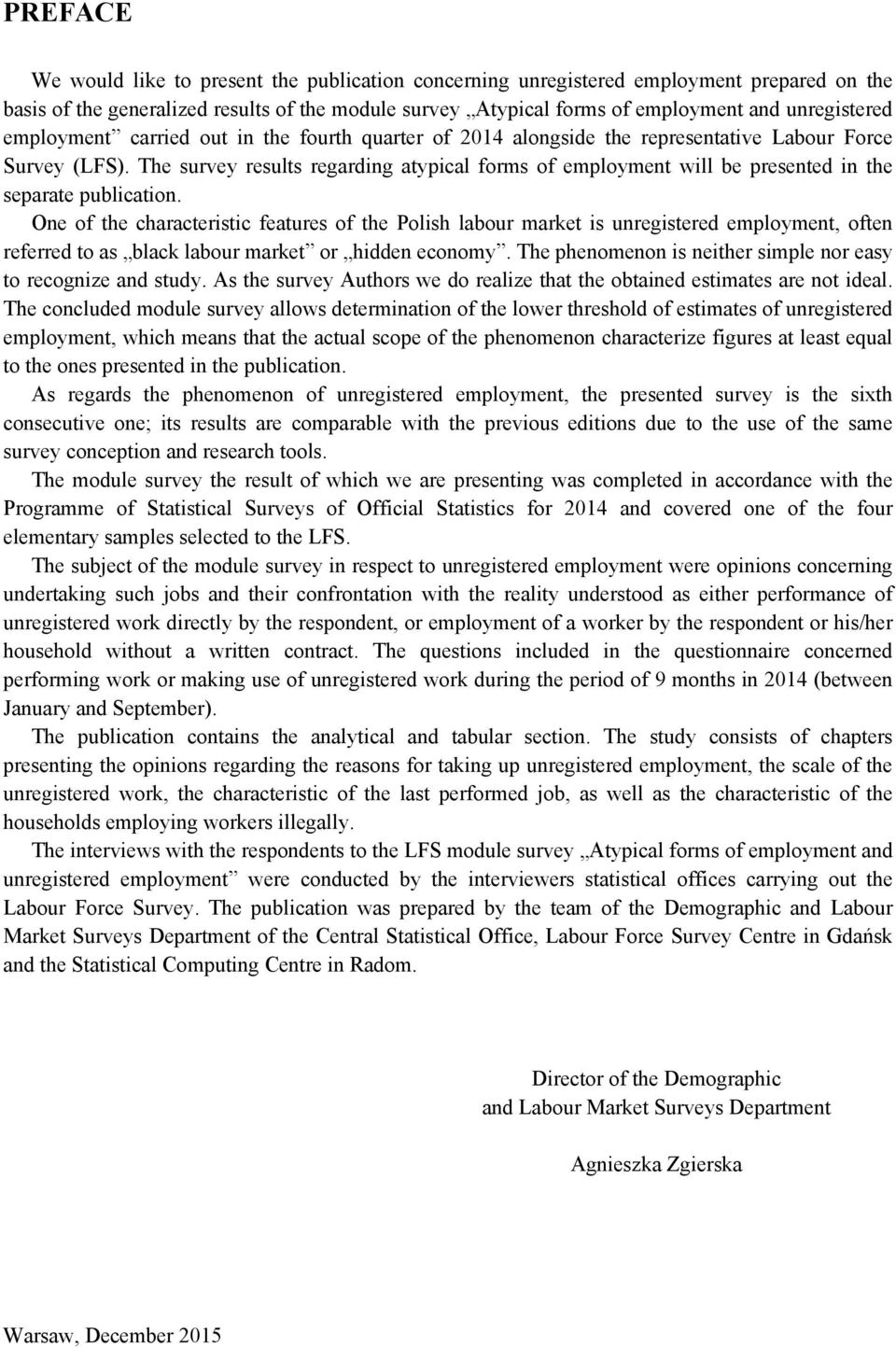 The survey results regarding atypical forms of employment will be presented in the separate publication.